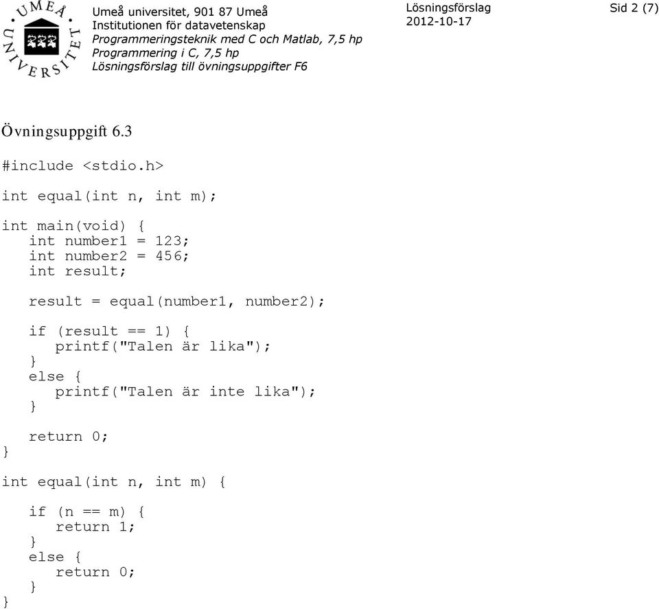 result = equal(number1, number2); if (result == 1) { printf("talen