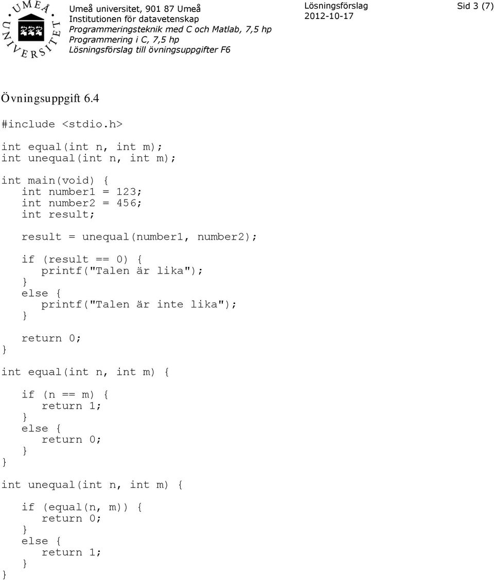 456; result = unequal(number1, number2); if (result == 0) { printf("talen är lika");