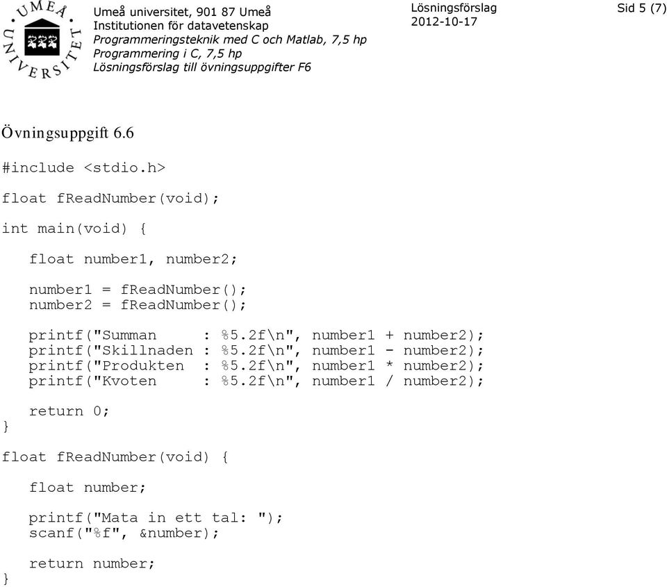 printf("summan : %5.2f\n", number1 + number2); printf("skillnaden : %5.