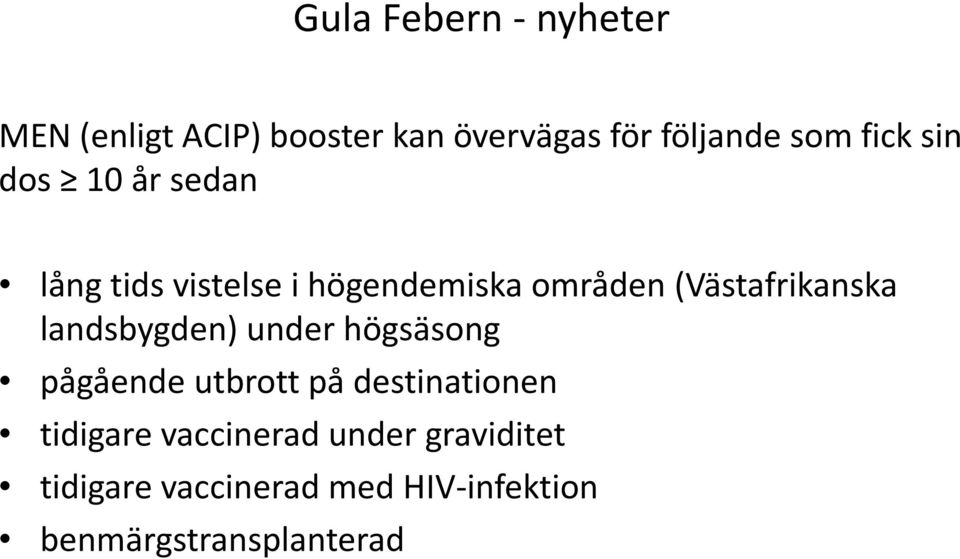 (Västafrikanska landsbygden) under högsäsong pågående utbrott på destinationen