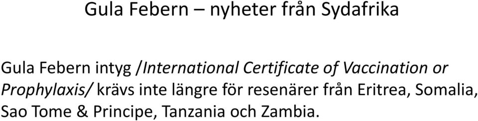 Prophylaxis/ krävs inte längre för resenärer från