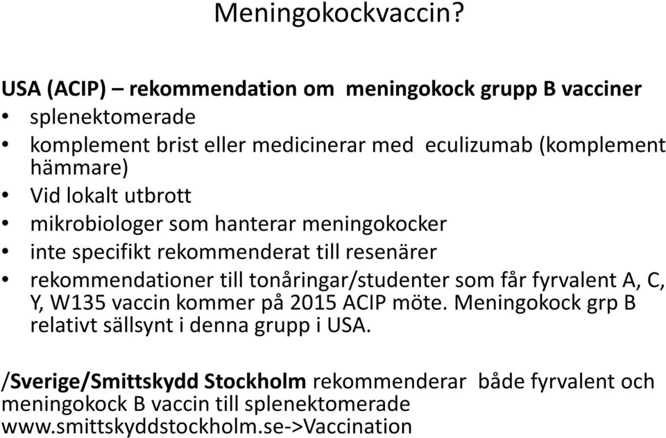 Vid lokalt utbrott mikrobiologer som hanterar meningokocker inte specifikt rekommenderat till resenärer rekommendationer till