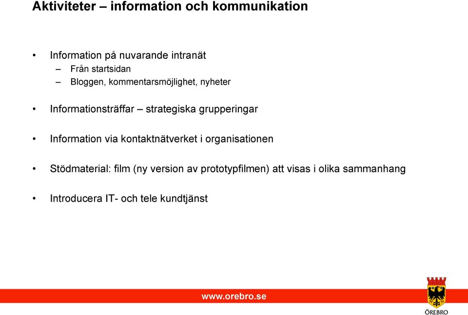 grupperingar Information via kontaktnätverket i organisationen Stödmaterial: film