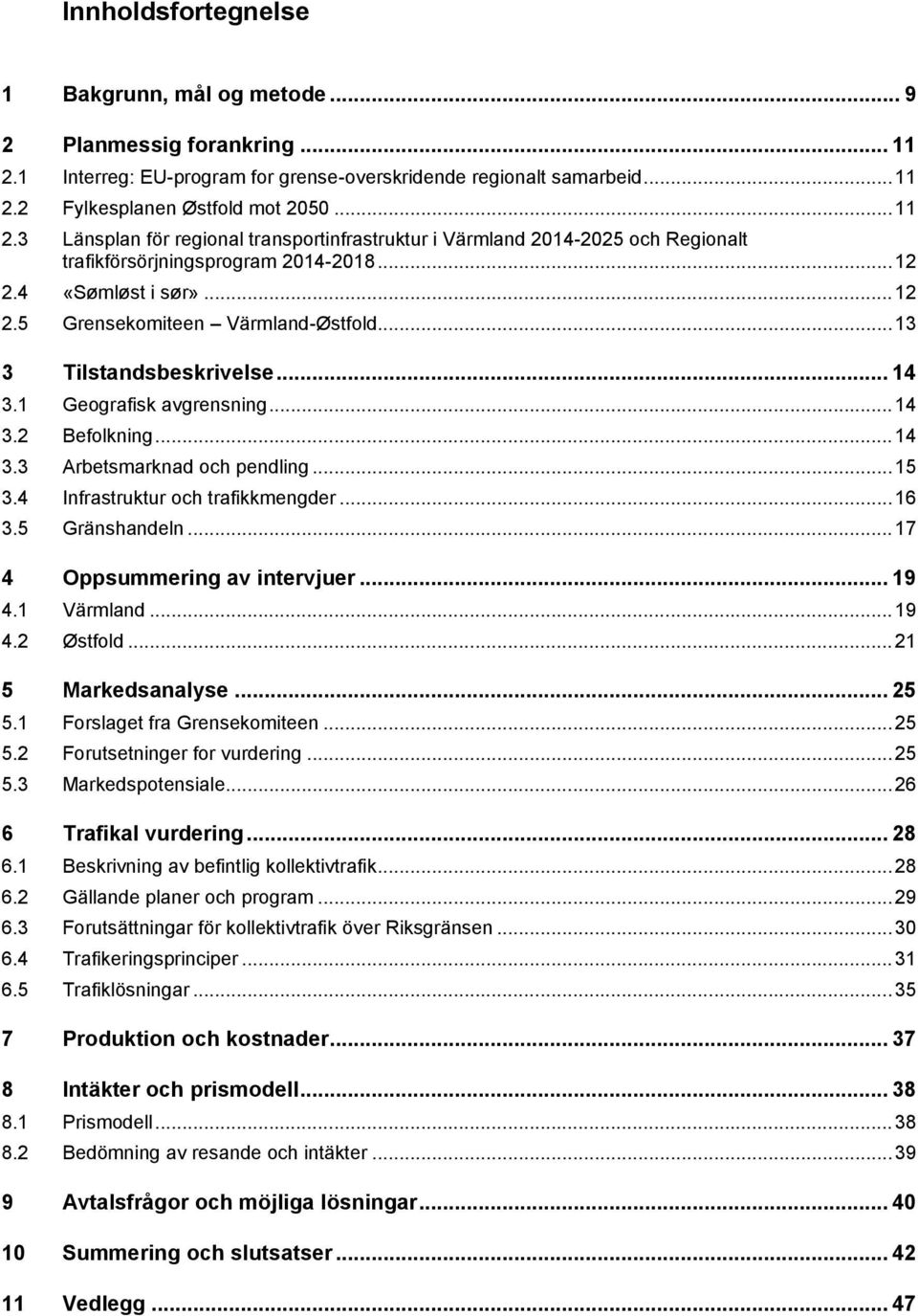 .. 12 2.4 «Sømløst i sør»... 12 2.5 Grensekomiteen Värmland-Østfold... 13 3 Tilstandsbeskrivelse... 14 3.1 Geografisk avgrensning... 14 3.2 Befolkning... 14 3.3 Arbetsmarknad och pendling... 15 3.