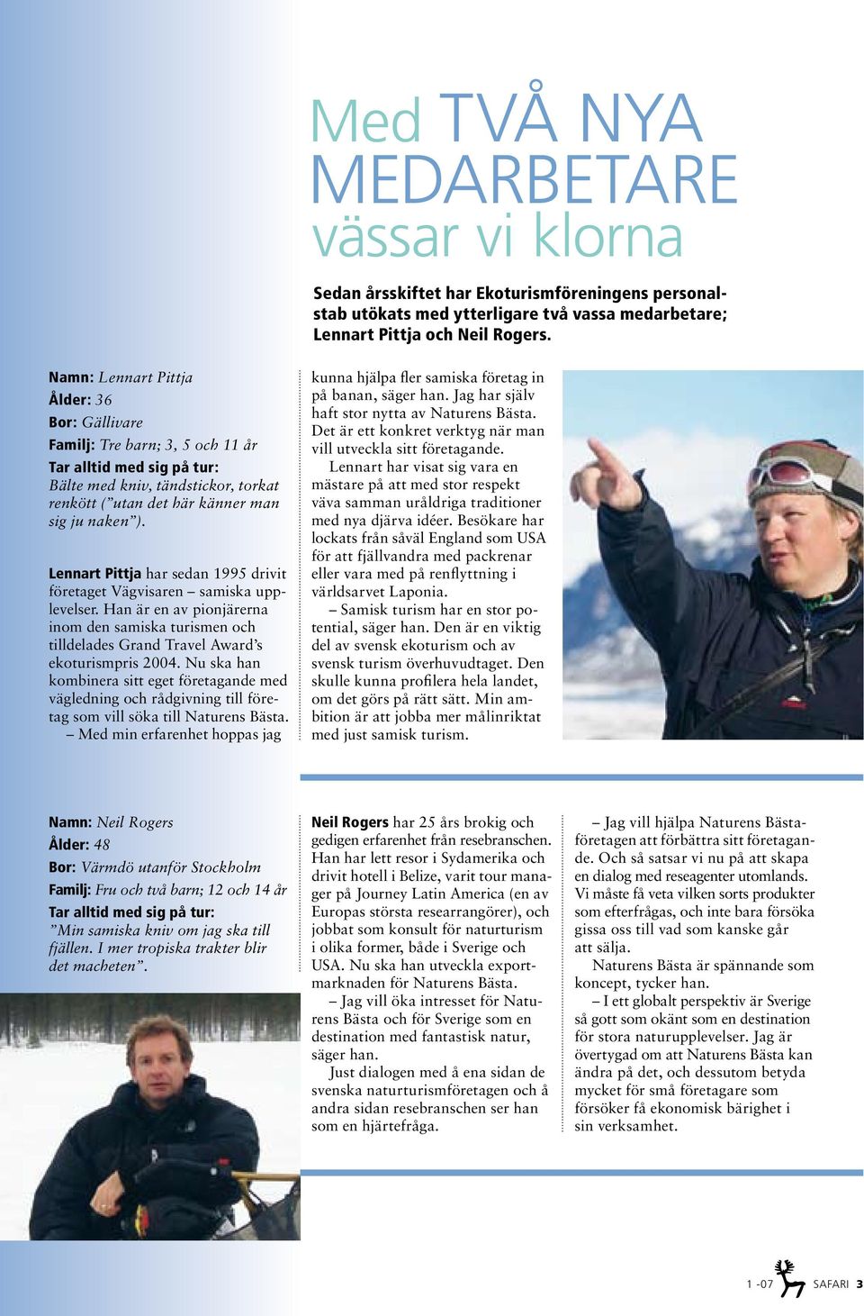 Lennart Pittja har sedan 1995 drivit företaget Vägvisaren samiska upplevelser. Han är en av pionjärerna inom den samiska turismen och tilldelades Grand Travel Award s ekoturismpris 2004.