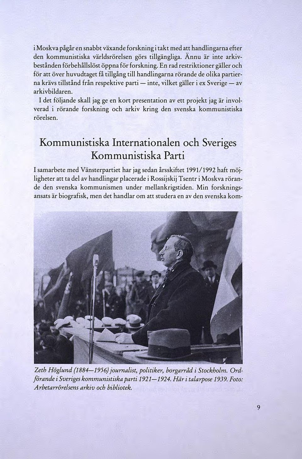arkivbildaren. I det följande skall jag ge en kort presentation av ett projekt jag är involverad i rörande forskning och arkiv kring den svenska kommunistiska rörelsen.