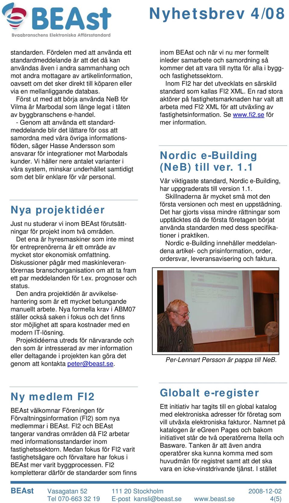 mellanliggande databas. Först ut med att börja använda NeB för Vilma är Marbodal som länge legat i täten av byggbranschens e-handel.