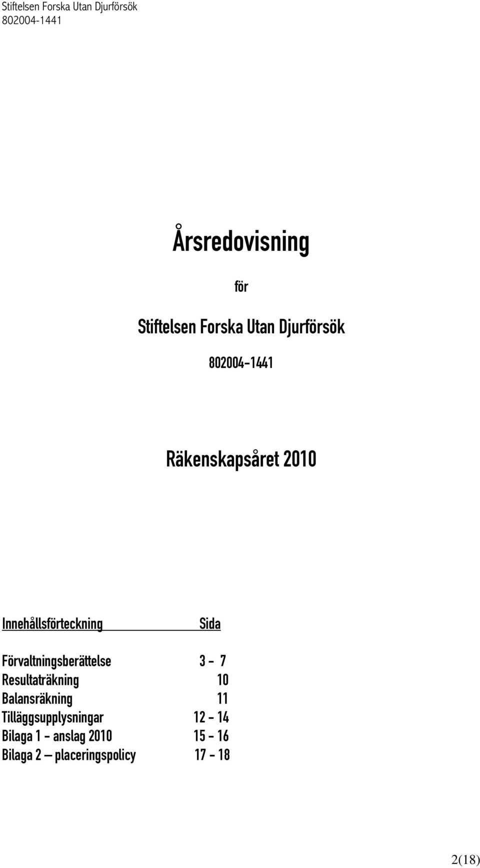 Förvaltningsberättelse 3-7 Resultaträkning 10 Balansräkning 11