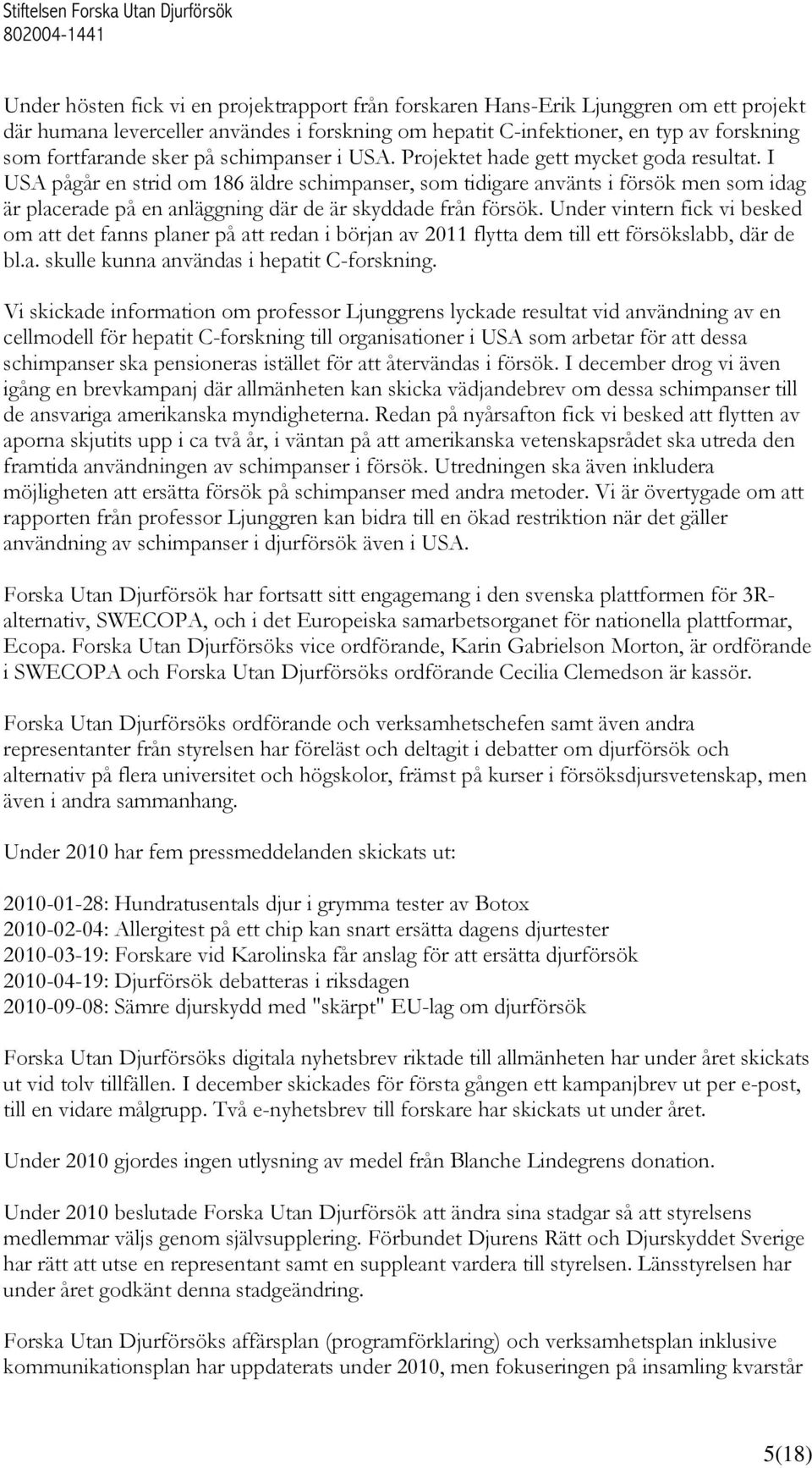 I USA pågår en strid om 186 äldre schimpanser, som tidigare använts i försök men som idag är placerade på en anläggning där de är skyddade från försök.