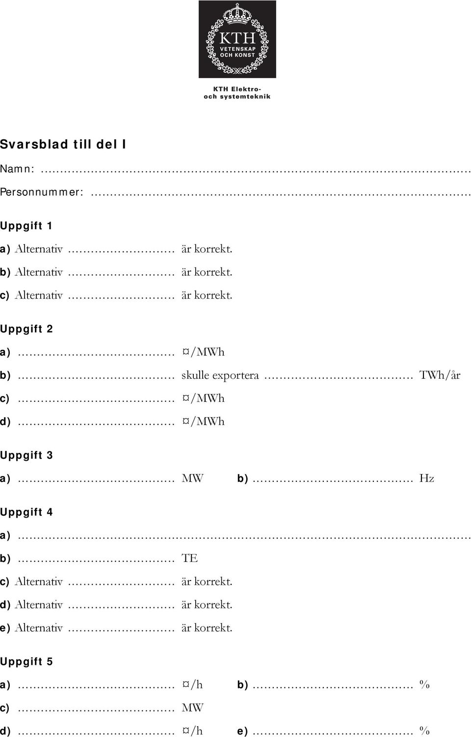 .. /MWh d)... /MWh Uppgift 3 a)... MW b)... Hz Uppgift 4 a)... b)... TE c) Alternativ... är korrekt.