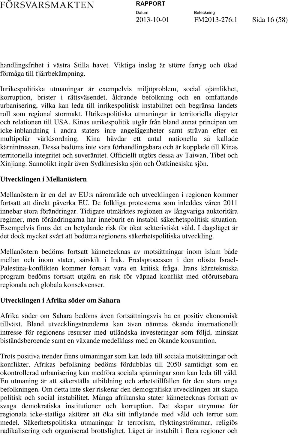 instabilitet och begränsa landets roll som regional stormakt. Utrikespolitiska utmaningar är territoriella dispyter och relationen till USA.