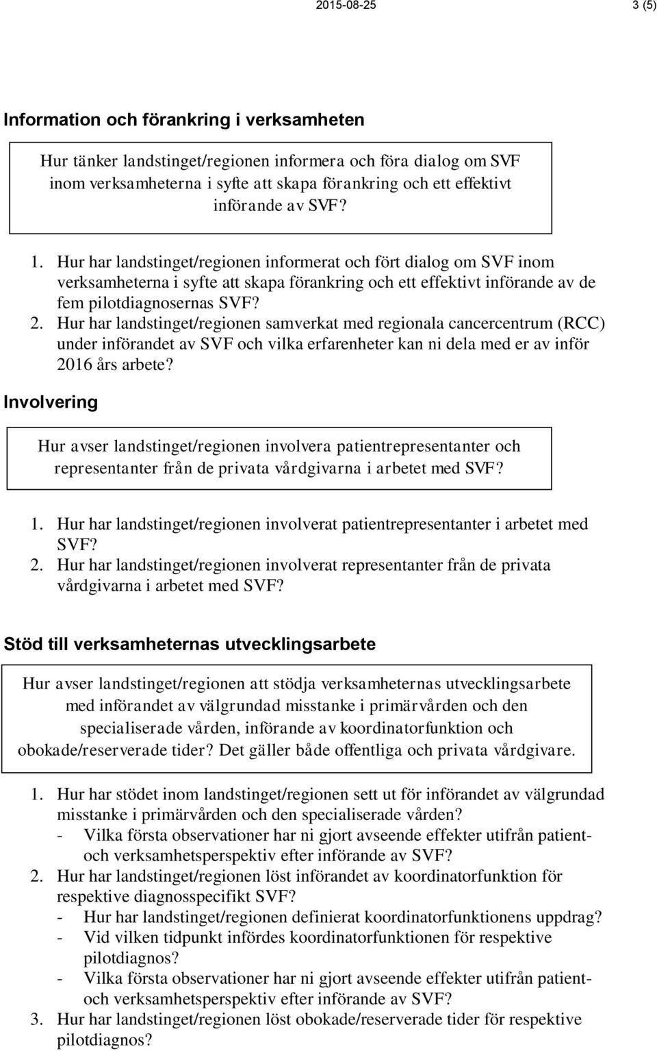 Hur har landstinget/regionen samverkat med regionala cancercentrum (RCC) under införandet av SVF och vilka erfarenheter kan ni dela med er av inför 2016 års arbete?