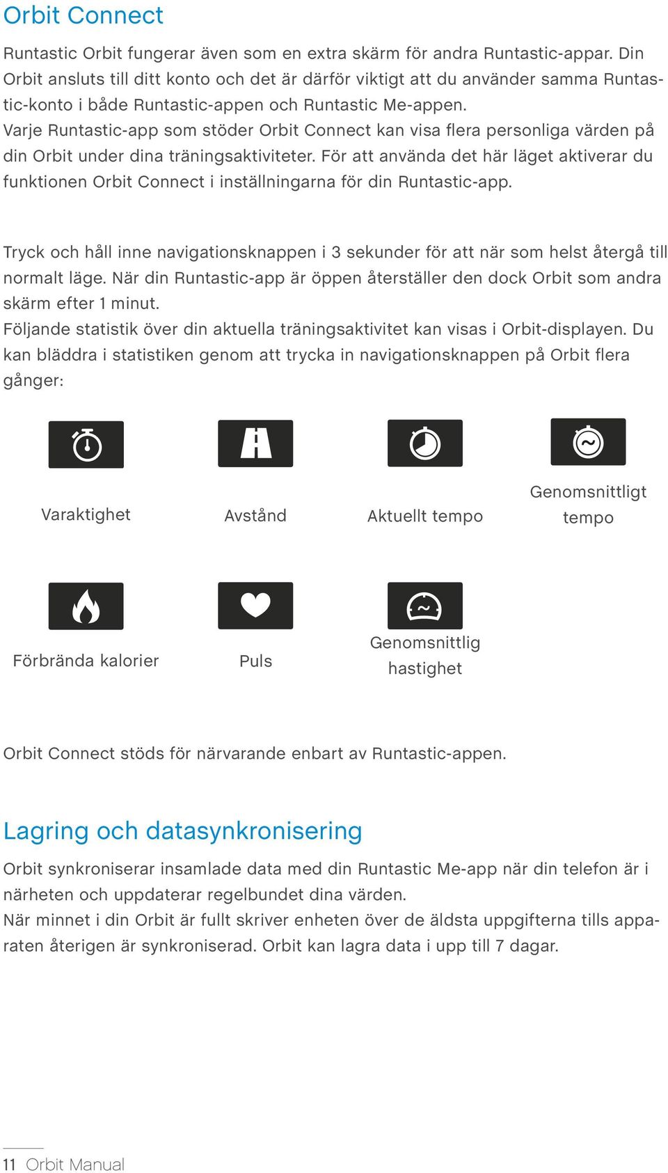 Varje Runtastic-app som stöder Orbit Connect kan visa flera personliga värden på din Orbit under dina träningsaktiviteter.