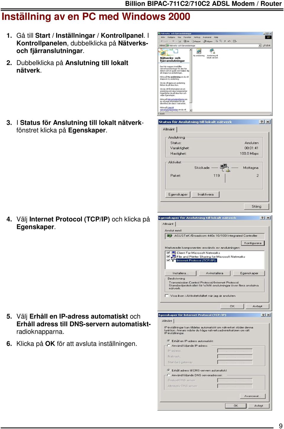 Billion BIPAC-711C2/710C2 ADSL Modem / Router 3. I Status för Anslutning till lokalt nätverkfönstret klicka på Egenskaper. 4.