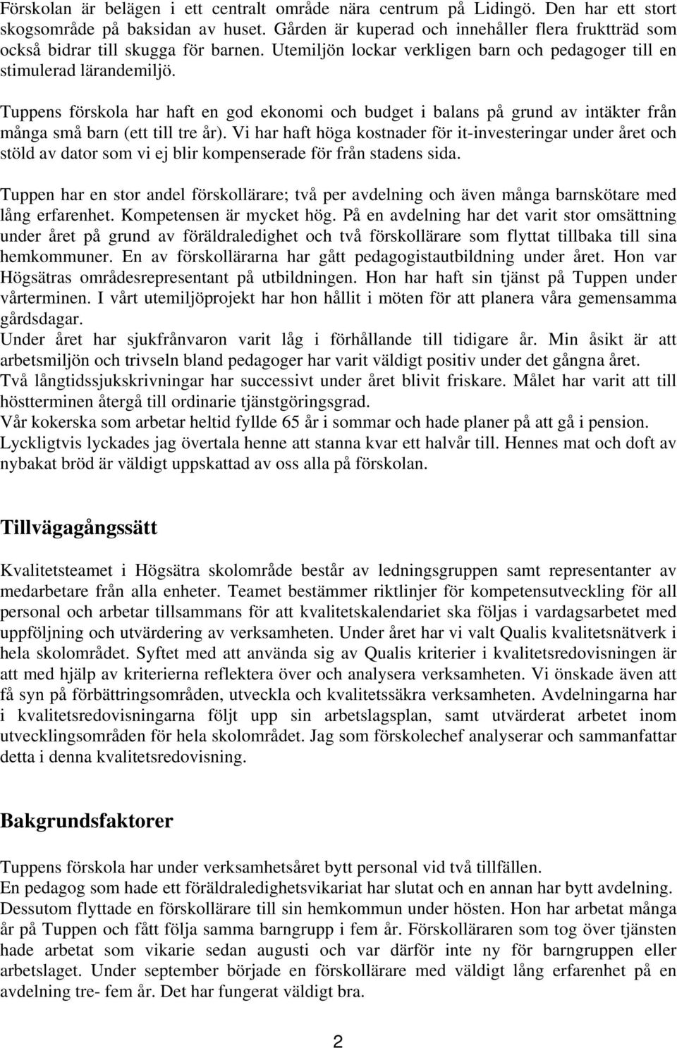 Tuppens förskola har haft en god ekonomi och budget i balans på grund av intäkter från många små barn (ett till tre år).