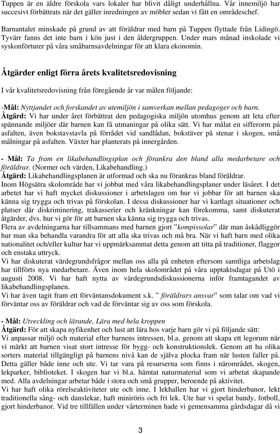 Under mars månad inskolade vi syskonförturer på våra småbarnsavdelningar för att klara ekonomin.