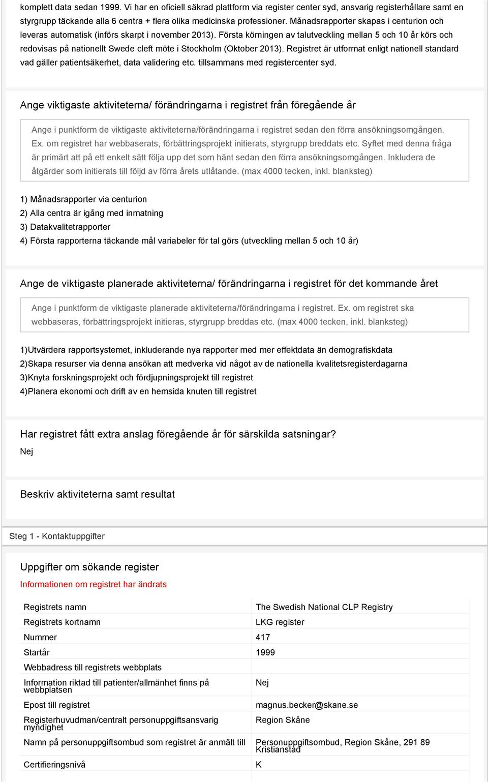 Första körningen av talutveckling mellan 5 och 10 år körs och redovisas på nationellt Swede cleft möte i Stockholm (Oktober 2013).