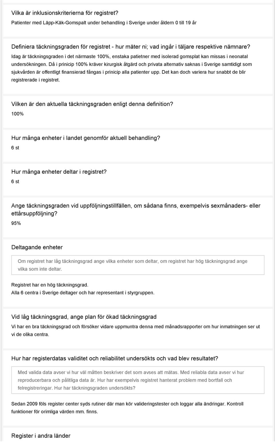 Idag är täckningsgraden i det närmaste 100%, enstaka patietner med isolerad gomsplat kan missas i neonatal undersökningen.