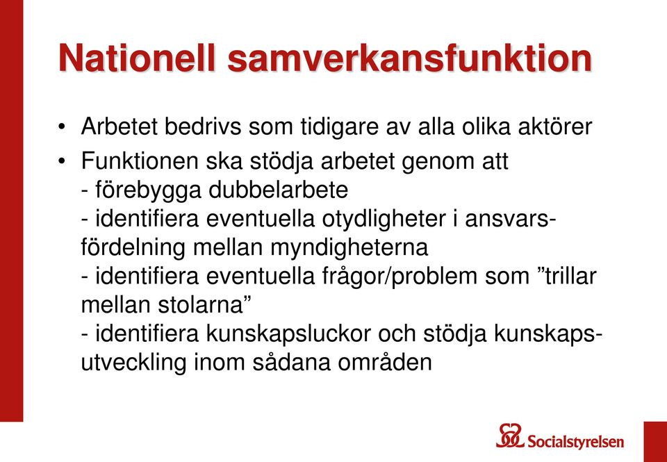 i ansvarsfördelning mellan myndigheterna - identifiera eventuella frågor/problem som trillar