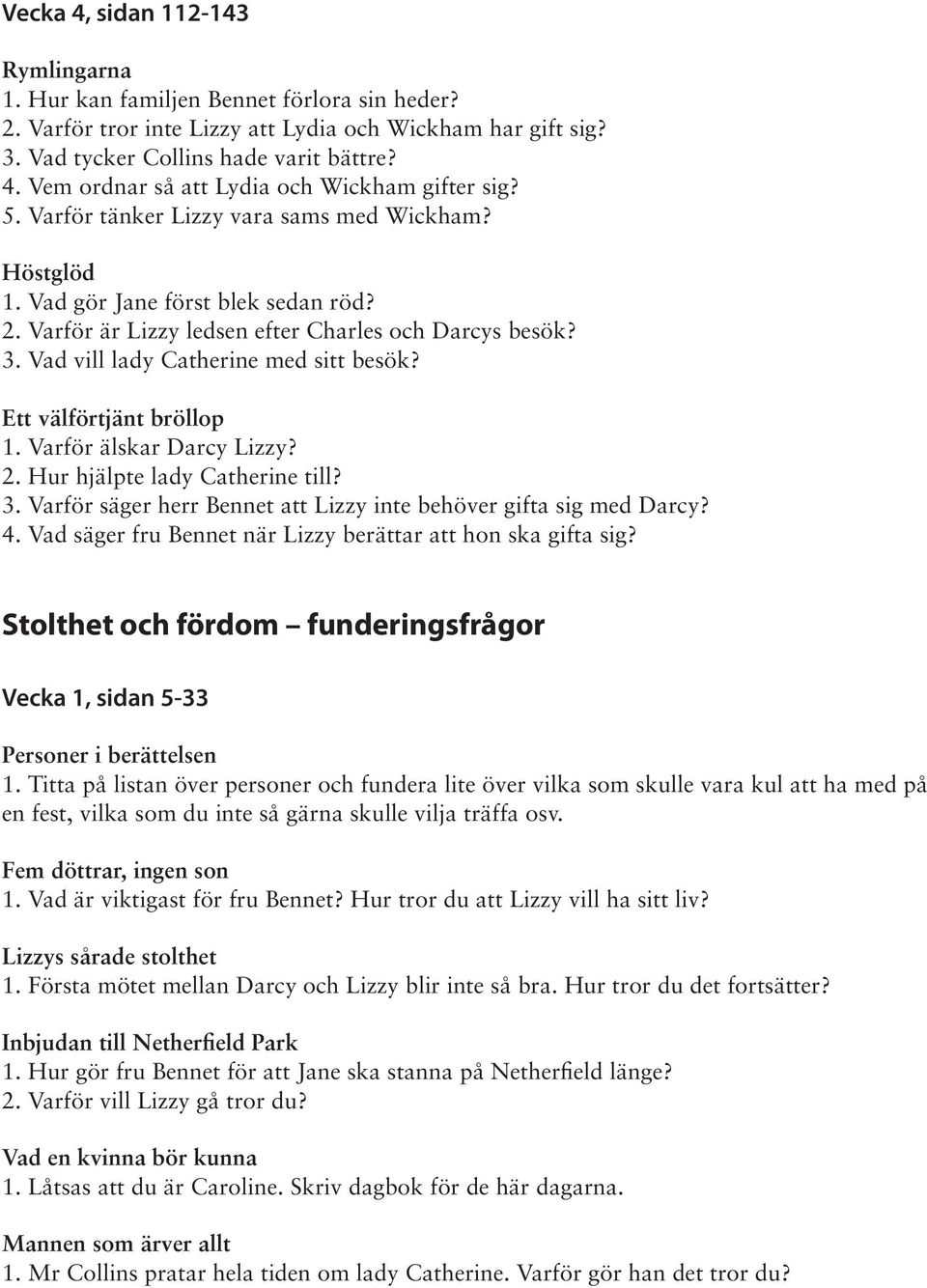 Ett välförtjänt bröllop 1. Varför älskar Darcy Lizzy? 2. Hur hjälpte lady Catherine till? 3. Varför säger herr Bennet att Lizzy inte behöver gifta sig med Darcy? 4.