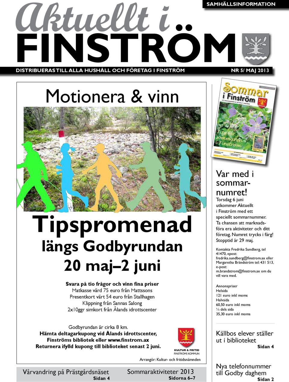 cirka 8 km. Hämta deltagarkupong vid Ålands idrottscenter, Finströms bibliotek eller www.finstrom.ax Returnera ifylld kupong till biblioteket senast 2 juni.