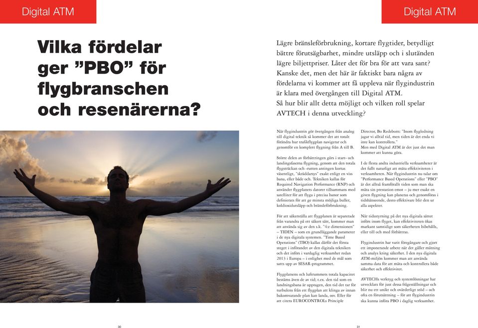 Kanske det, men det här är faktiskt bara några av fördelarna vi kommer att få uppleva när flygindustrin är klara med övergången till Digital ATM.