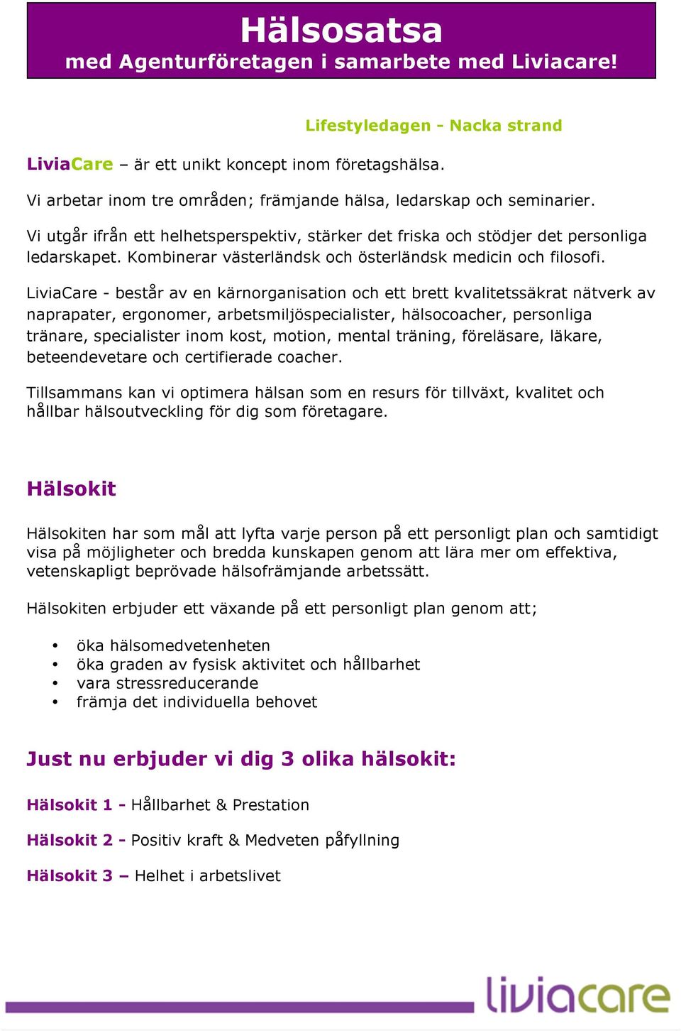 Kombinerar västerländsk och österländsk medicin och filosofi.