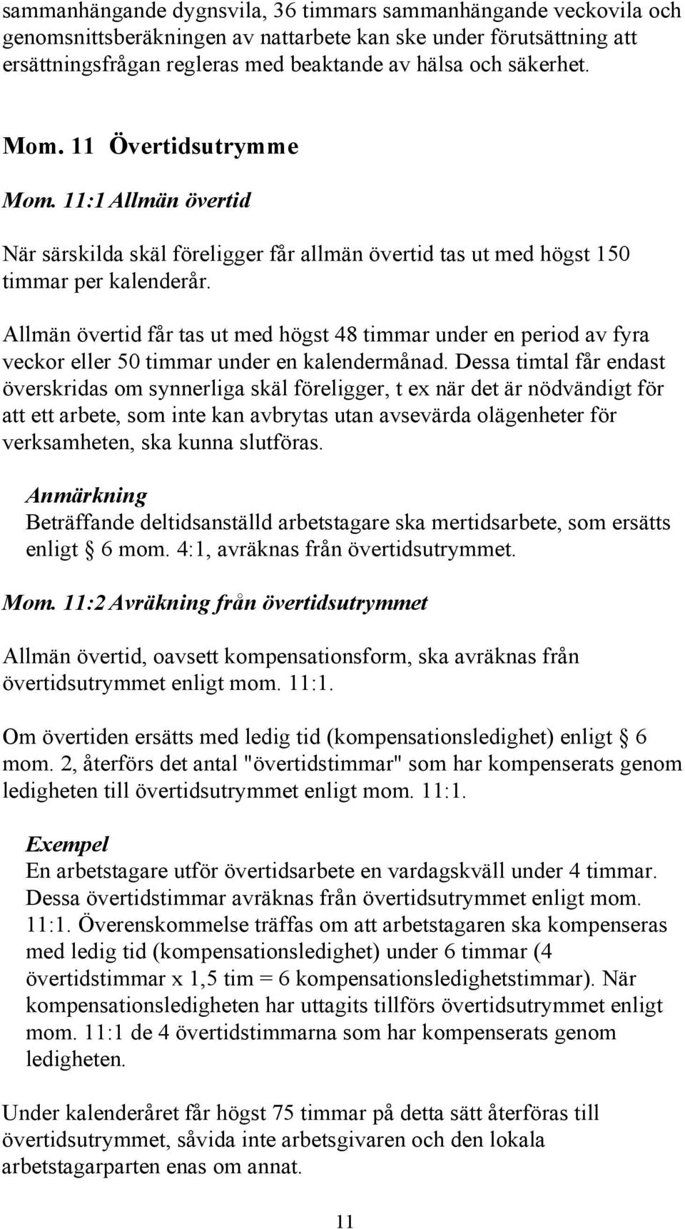 Allmän övertid får tas ut med högst 48 timmar under en period av fyra veckor eller 50 timmar under en kalendermånad.