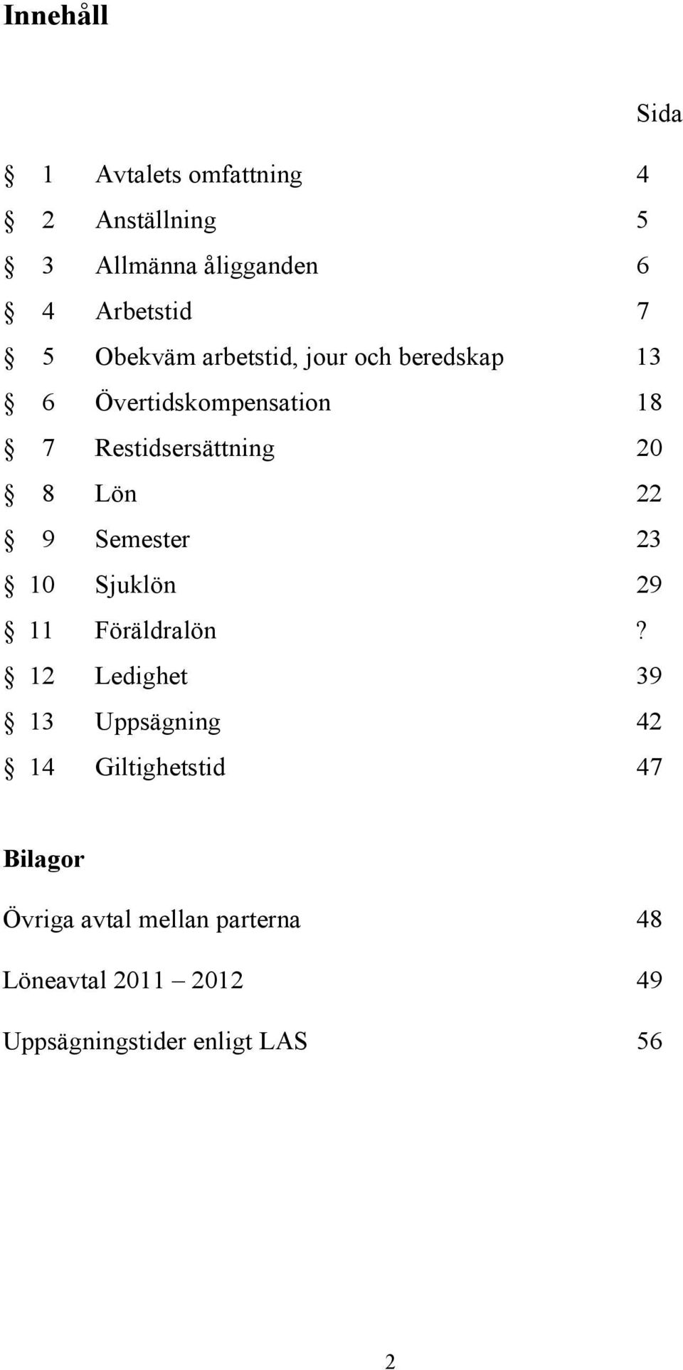 22 9 Semester 23 10 Sjuklön 29 11 Föräldralön?