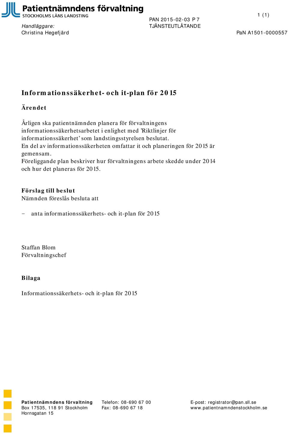 En del av informationssäkerheten omfattar it och planeringen för 2015 är gemensam.