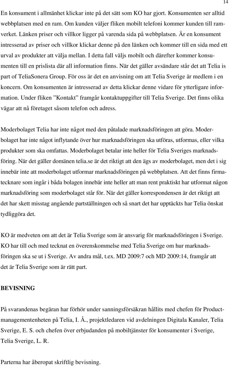 Är en konsument intresserad av priser och villkor klickar denne på den länken och kommer till en sida med ett urval av produkter att välja mellan.