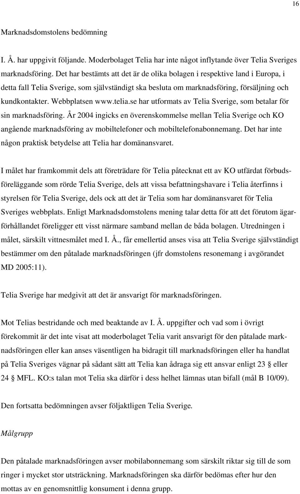 telia.se har utformats av Telia Sverige, som betalar för sin marknadsföring.
