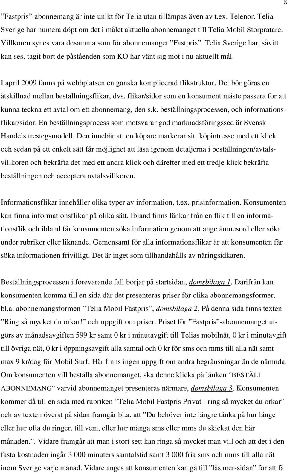 I april 2009 fanns på webbplatsen en ganska komplicerad flikstruktur. Det bör göras en åtskillnad mellan beställningsflikar, dvs.