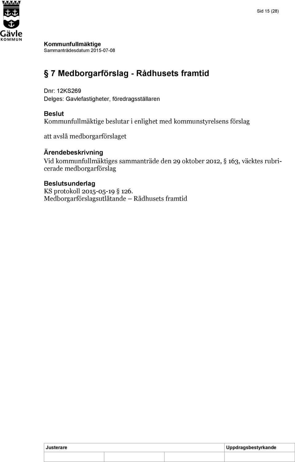 medborgarförslaget Ärendebeskrivning Vid kommunfullmäktiges sammanträde den 29 oktober 2012,