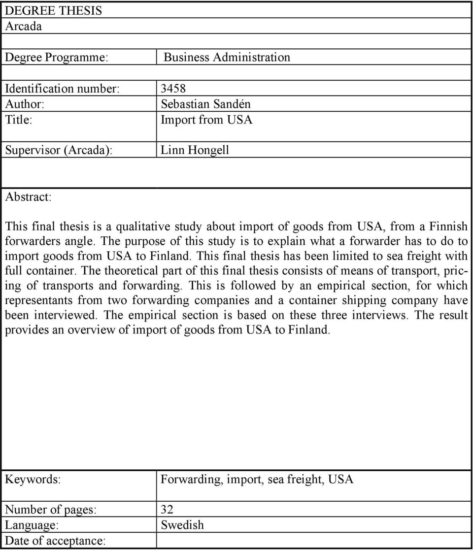 This final thesis has been limited to sea freight with full container. The theoretical part of this final thesis consists of means of transport, pricing of transports and forwarding.