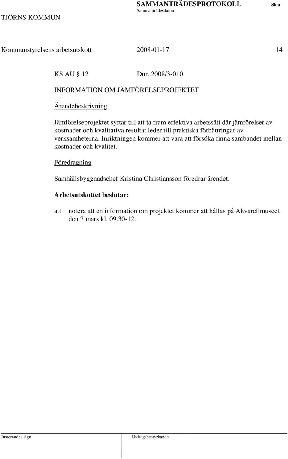 och kvalitativa resultat leder till praktiska förbättringar av verksamheterna.