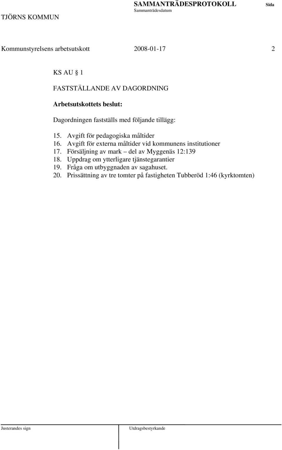 Avgift för externa måltider vid kommunens institutioner 17. Försäljning av mark del av Myggenäs 12:139 18.