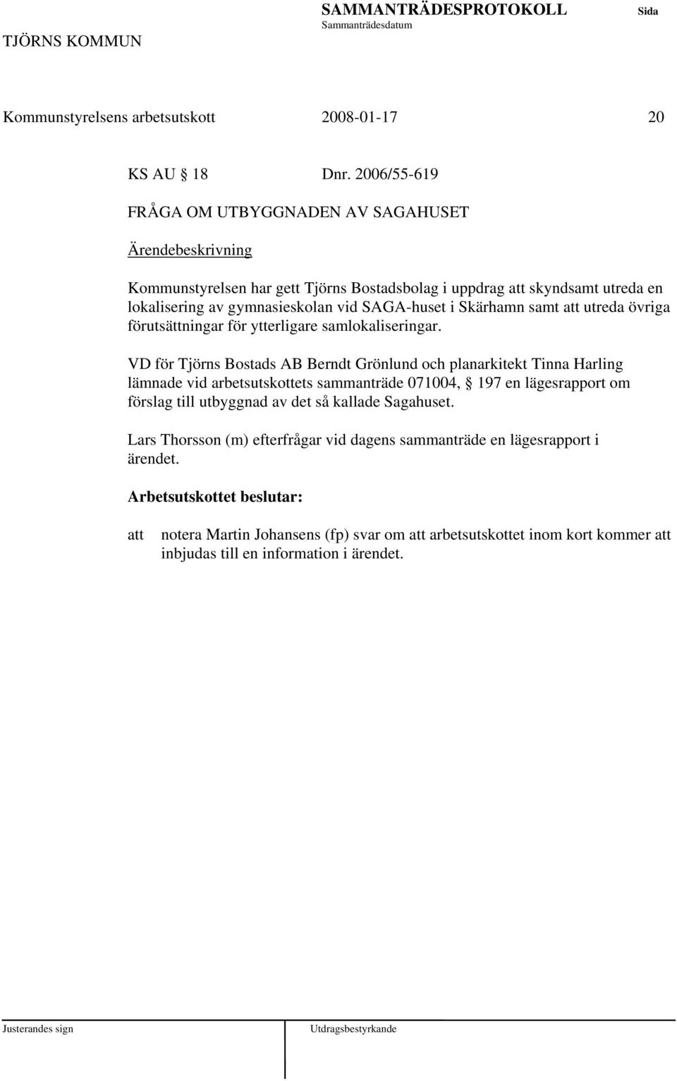 samt utreda övriga förutsättningar för ytterligare samlokaliseringar.