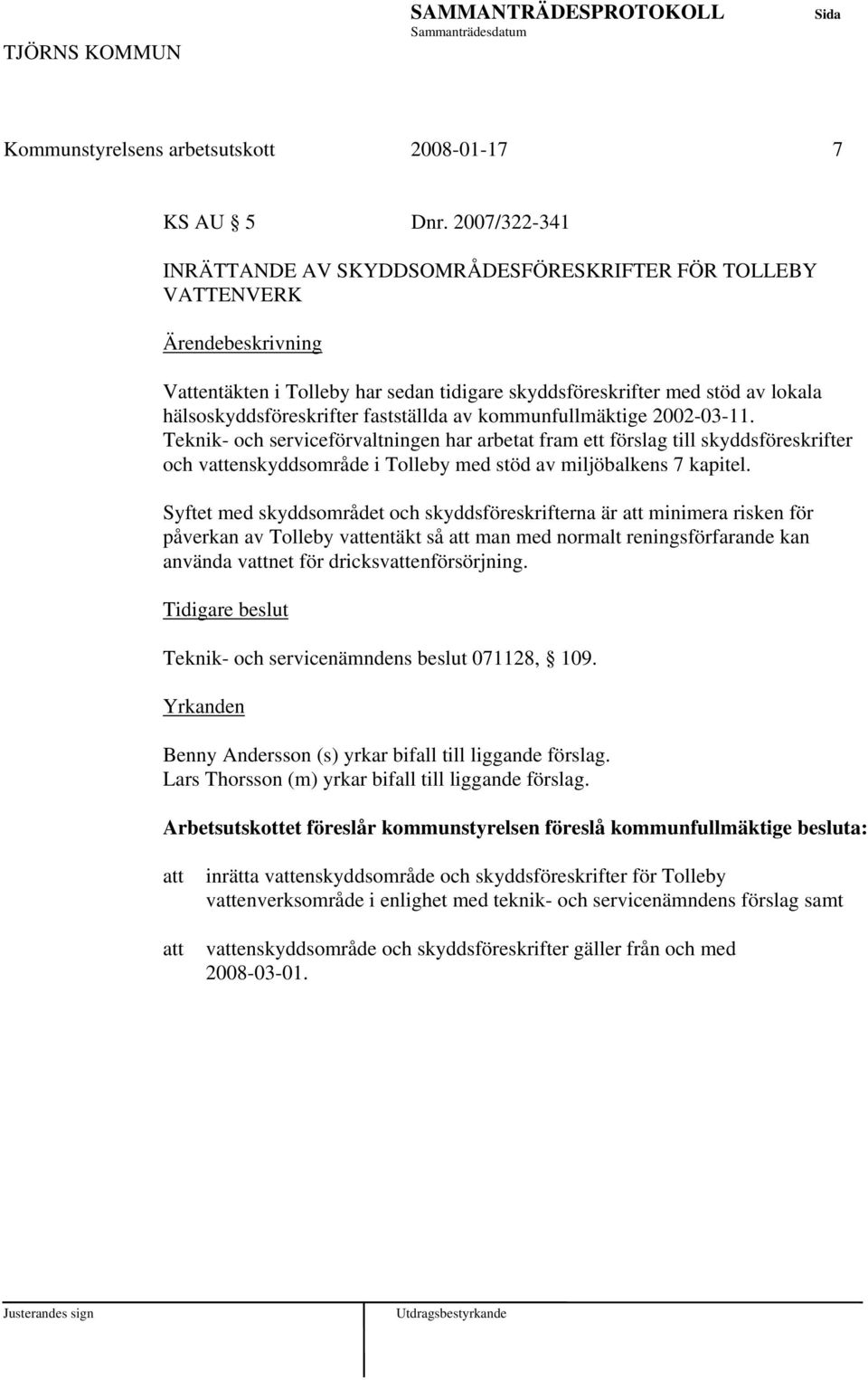 kommunfullmäktige 2002-03-11. Teknik- och serviceförvaltningen har arbetat fram ett förslag till skyddsföreskrifter och venskyddsområde i Tolleby med stöd av miljöbalkens 7 kapitel.