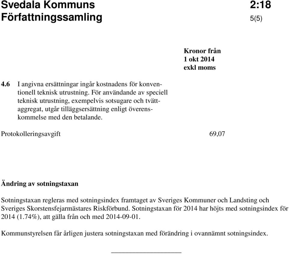 Protokolleringsavgift 69,07 Ändring av sotningstaxan Sotningstaxan regleras med sotningsindex framtaget av Sveriges Kommuner och Landsting och Sveriges