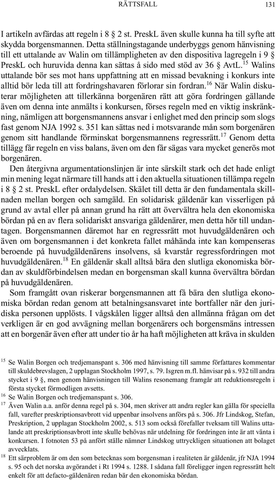 15 Walins uttalande bör ses mot hans uppfattning att en missad bevakning i konkurs inte alltid bör leda till att fordringshavaren förlorar sin fordran.