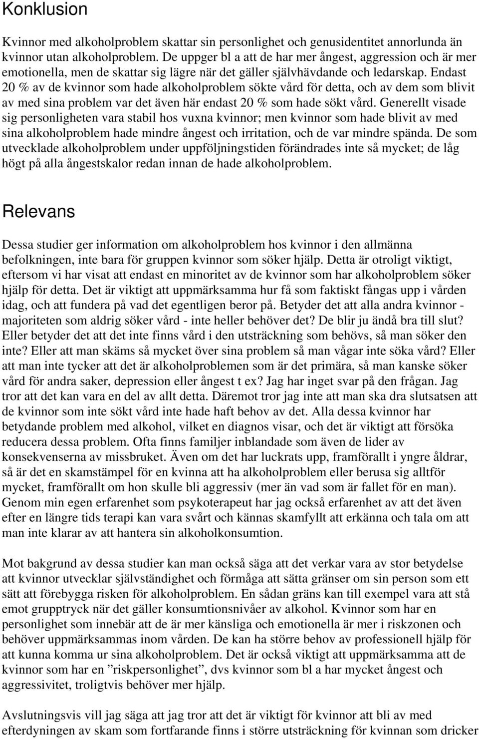 Endast 20 % av de kvinnor som hade alkoholproblem sökte vård för detta, och av dem som blivit av med sina problem var det även här endast 20 % som hade sökt vård.