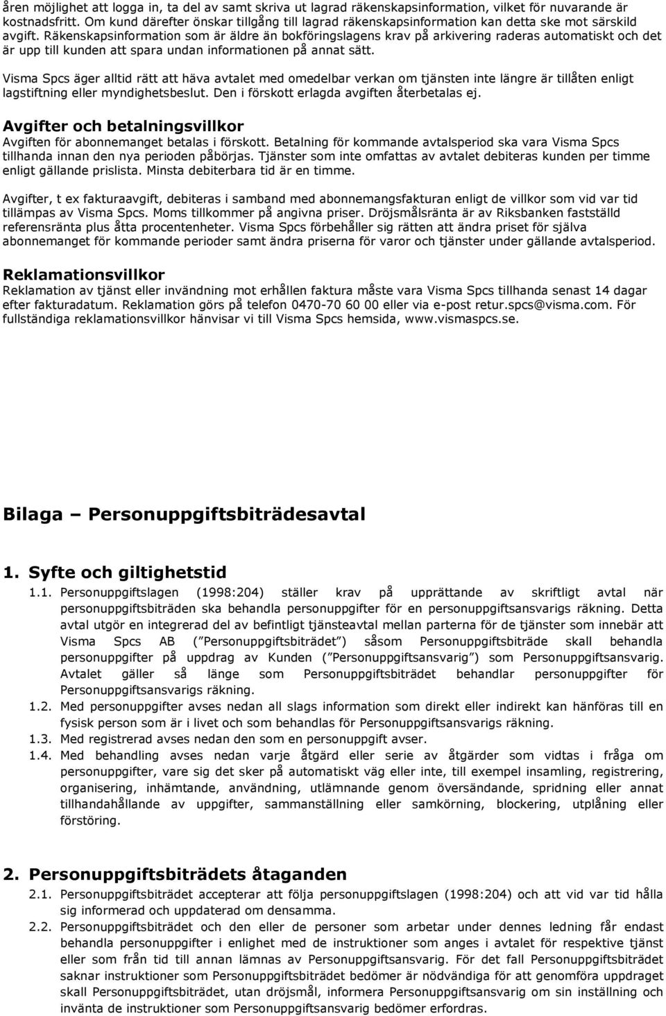 Räkenskapsinformation som är äldre än bokföringslagens krav på arkivering raderas automatiskt och det är upp till kunden att spara undan informationen på annat sätt.