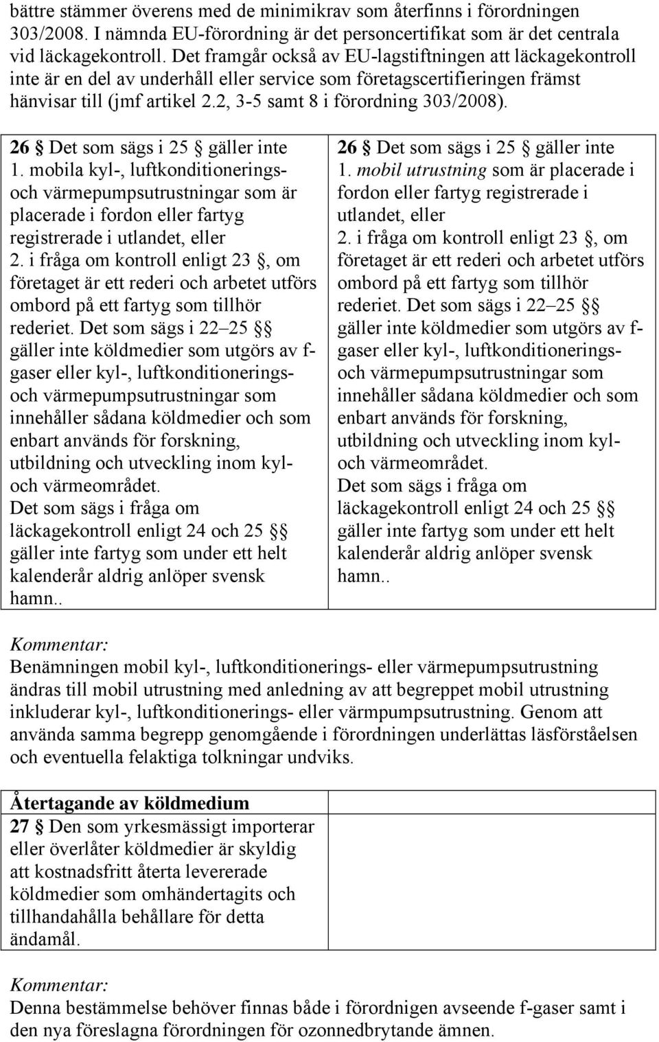 2, 3-5 samt 8 i förordning 303/2008). 26 Det som sägs i 25 gäller inte 1.