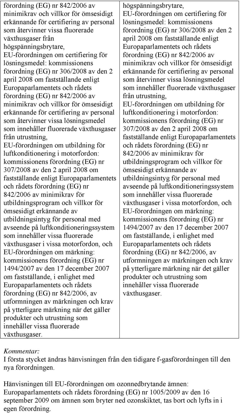 för certifiering av personal som återvinner vissa lösningsmedel som innehåller fluorerade växthusgaser från utrustning, EU-förordningen om utbildning för luftkonditionering i motorfordon: