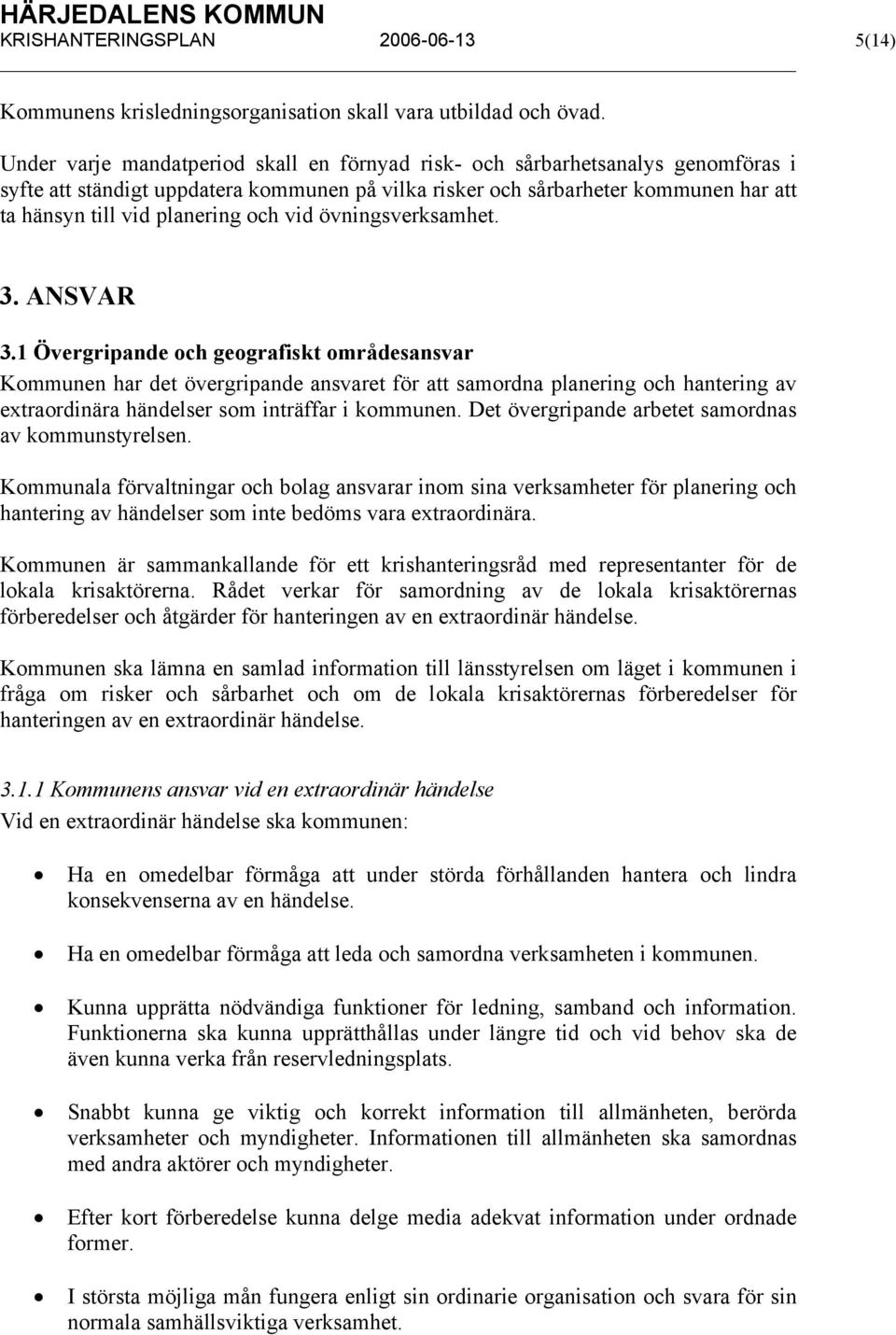 och vid övningsverksamhet. 3. ANSVAR 3.