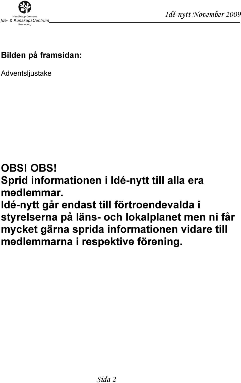 Idé-nytt går endast till förtroendevalda i styrelserna på läns- och