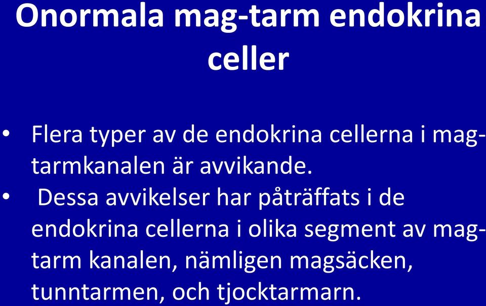 Dessa avvikelser har påträffats i de endokrina cellerna i