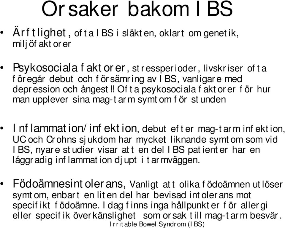 ! Ofta psykosociala faktorer för hur man upplever sina mag-tarm symtom för stunden Inflammation/infektion, debut efter mag-tarm infektion, UC och Crohns sjukdom har mycket liknande