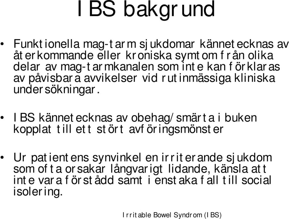 IBS kännetecknas av obehag/smärta i buken kopplat till ett stört avföringsmönster Ur patientens synvinkel en